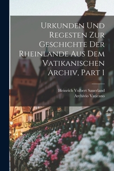 Paperback Urkunden Und Regesten Zur Geschichte Der Rheinlande Aus Dem Vatikanischen Archiv, Part 1 [German] Book