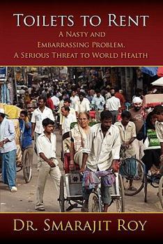 Toilets to Rent: A Nasty and Embarrassing Problem, a Serious Threat to World Health