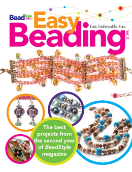 Easy Beading, Volume 2: The Best Projects from the Second Year of BeadStyle Magazine
