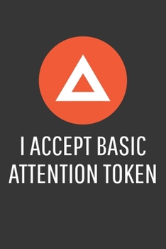 Paperback I Accept Basic Attention Token Notebook: Lined Journal, 120 Pages, 6 x 9, Affordable Cryptocurrency, Blockchain Crypto Gift Journal Matte Finish Book