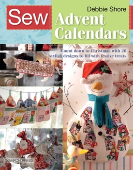 Paperback Sew Advent Calendars: Count Down to Christmas with 20 Stylish Designs to Fill with Festive Treats Book