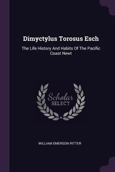 Paperback Dimyctylus Torosus Esch: The Life History And Habits Of The Pacific Coast Newt Book