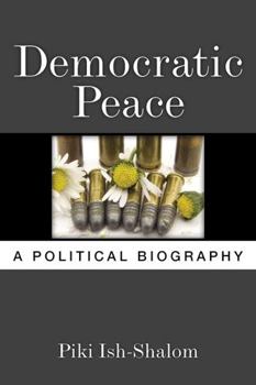 Hardcover Democratic Peace: A Political Biography Book