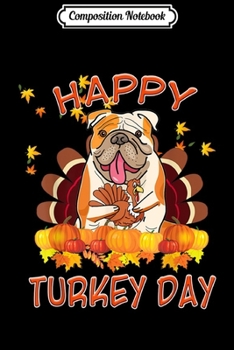 Composition Notebook: Mens Funny Bulldog Happy Turkey Day Thanksgiving Costume Gift  Journal/Notebook Blank Lined Ruled 6x9 100 Pages