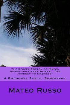 Paperback The Street Poetry of Mateo Russo and Other Works: "The Journey to Madness" A Bilingual Poetic Biography Book