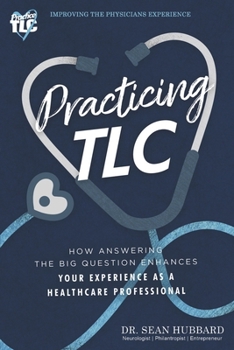 Practicing TLC: How Answering The Big Question Enhances Your Experience As A Healthcare Pro