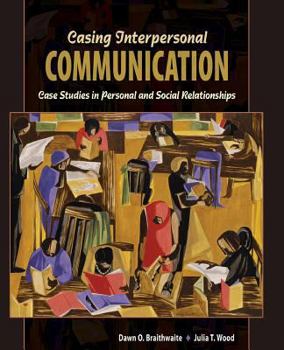 Paperback Casing Interpersonal Communication: Case Studies in Personal and Social Relationships Book