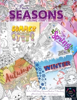 Paperback Four SEASONS coloring book compilation: The 4 in 1 Adult Coloring Book seasonal themed over 70 stress relieving patterns incl animals, Flowers, nature Book