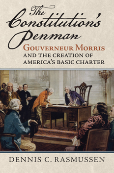 Hardcover The Constitution's Penman: Gouverneur Morris and the Creation of America's Basic Charter Book