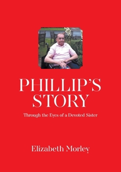 Paperback Phillip's Story: Through the Eyes of a Devoted Sister Book