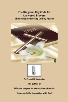Paperback The Kingdom Key Code for Answered Prayers: The Secret for moving God by Prayer Book