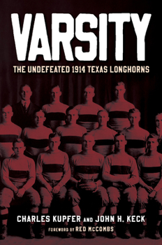 Varsity: The Undefeated 1914 Texas Longhorns (Swaim-Paup Sports Series, sponsored by James C. '74 & Debra Parchman Swaim and T. Edgar '74 & Nancy Paup)