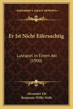 Paperback Er Ist Nicht Eifersuchtig: Lustspiel In Einem Akt (1900) [German] Book