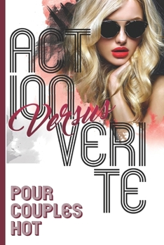 ACTION VERSUS VERITE | POUR COUPLES HOT|: 69 Action Vérité pour jouer immédiatement – 25 pages à remplir selon votre inventivité | Cadeau original ... tout au long de l’année.
