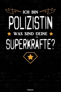 Ich bin Polizistin was sind deine Superkräfte? Notizbuch: Polizistin Journal DIN A5 liniert 120 Seiten Geschenk (German Edition)