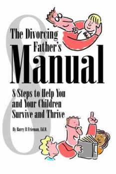 Hardcover The Divorcing Father's Manual: 8 Steps to Help You and Your Child Survive and Thrive Book