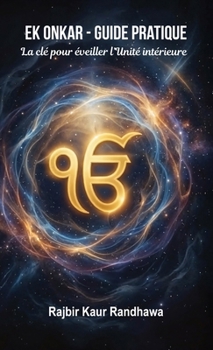 Ek Onkar - Guide pratique: La clé pour éveiller l’Unité intérieure (French Edition)