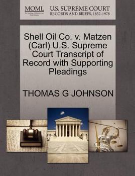 Paperback Shell Oil Co. V. Matzen (Carl) U.S. Supreme Court Transcript of Record with Supporting Pleadings Book