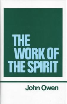 The Work of the Spirit - Book #4 of the Works of John Owen