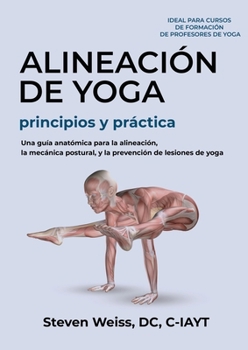 Paperback Alineación de Yoga Principios y Práctica: Una Guía Anatómica para la Alineación, la Mecánica Postural, y la Prevención de Lesiones de Yoga [Spanish] Book