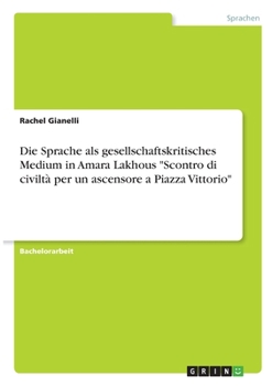 Die Sprache als gesellschaftskritisches Medium in Amara Lakhous Scontro di civilt� per un ascensore a Piazza Vittorio