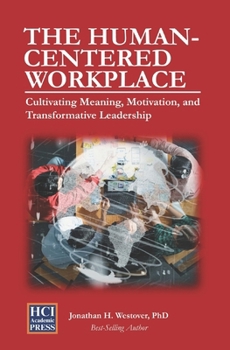 Paperback The Human-Centered Workplace: Cultivating Meaning, Motivation, and Transformative Leadership Book