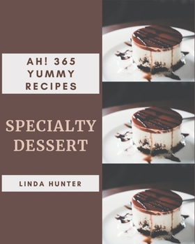 Paperback Ah! 365 Yummy Specialty Dessert Recipes: An One-of-a-kind Yummy Specialty Dessert Cookbook Book