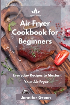 Paperback Air Fryer Cookbook: Everyday Recipes to Master Your Air Fryer Book