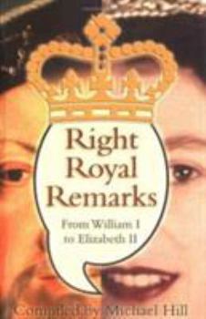 Paperback Right Royal Remarks: From William I to Elizabeth II Book