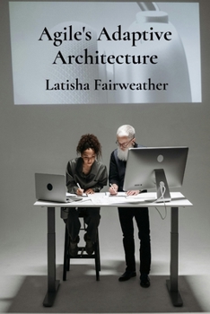 Paperback Agile's Adaptive Architecture: Implementing Flexible Software Development Methodologies For Optimal Results Book