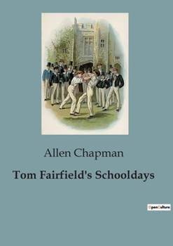 Paperback Tom Fairfield's Schooldays: The Adventures and Challenges of a Freshman at Elmwood Hall Book