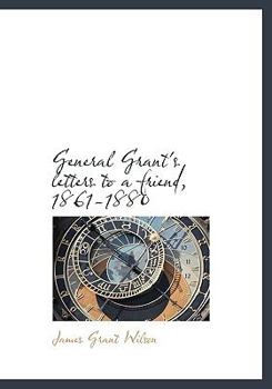 Paperback General Grant's Letters to a Friend, 1861-1880 Book
