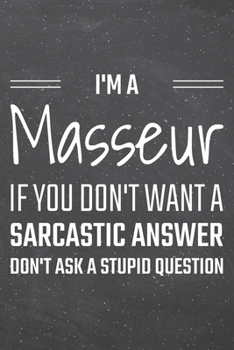 I'm a Masseur If You Dont Want a Sarcastic Answer: Masseur Dot Grid Notebook, Planner or Journal | Size 6 x 9 | 110 Dotted Pages | Office Equipment, ... Masseur Gift Idea for Christmas or Birthday