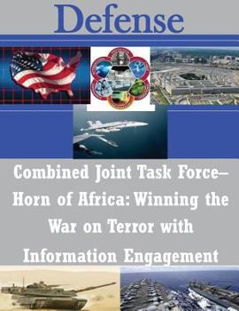 Paperback Combined Joint Task Force- Horn of Africa: Winning the War on Terror with Information Engagement Book