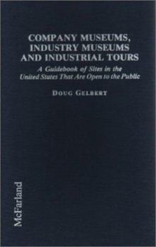 Library Binding Company Museums, Industry Museums, and Industrial Tours: A Guidebook of Sites in the United States That Are Open to the Public Book