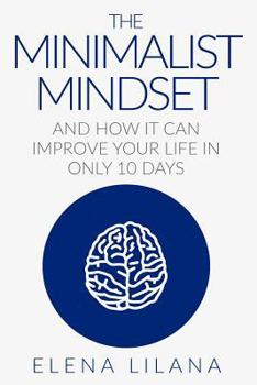 Paperback The Minimalist Mindset and How It Can Improve Your Life in Only 10 Days Book