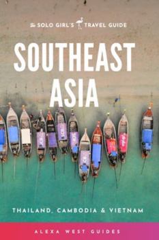 Paperback Southeast Asia - Thailand, Cambodia and Vietnam: The Solo Girl's Travel Guide Book