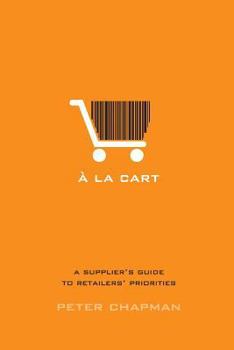 Paperback A la cart: A supplier's guide to retailers' priorities Book