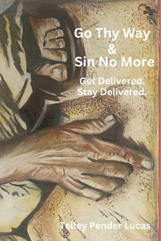 Go Thy Way & Sin No More: Get Delivered. Stay Delivered.