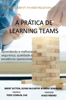 A Pr�tica de "Learning Teams": Aprendendo e melhorando a seguran�a, qualidade e excel�ncia operacional