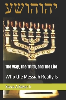 Paperback The Way, The Truth, and The Life: Who The Messiah Really Is Book