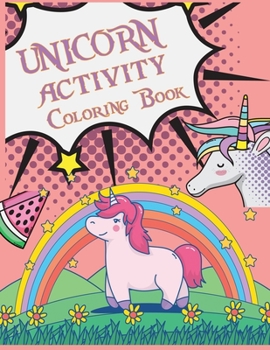 Paperback Unicorn Activity Coloring Book: Unicorn Coloring Book For Kids Ages 4-8 Book