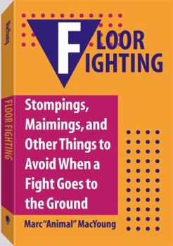 Paperback Floor Fighting: Stompings, Maimings, and Other Things to Avoid When a Fight Goes to the Ground Book