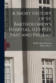 Paperback A Short History of St. Bartholomew's Hospital, 1123-1923, Past and Present Book