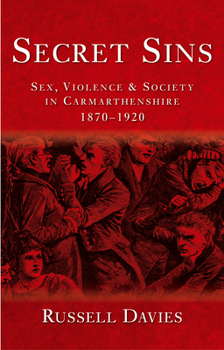 Paperback Secret Sins: Sex, Violence and Society in Carmarthenshire 1870-1920 Book