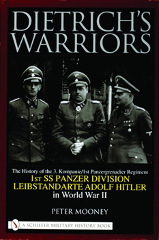 Hardcover Dietrich's Warriors: The History of the 3. Kompanie 1st Panzergrenadier Regiment 1st SS Panzer Division Leibstandarte Adolf Hitler in World Book