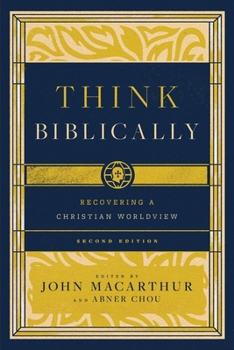 Think Biblically!: Recovering a Christian Worldview