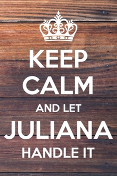 Paperback Keep Calm and Let Juliana Handle It: 6x9" Dot Bullet Notebook/Journal Funny Gift Idea Book