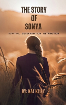 Hardcover The Story of Sonya: Survival, Determination, Retribution Book