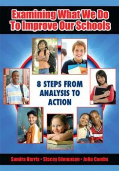 Paperback Examining What We Do to Improve Our Schools: Eight Steps from Analysis to Action Book